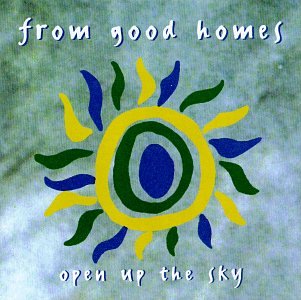 The cover of From Good Homes' 1994 album, "Open Up the Sky."